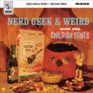 CHiLDiSH TONES / NERD GEEK ＆ WEIRD [CD]