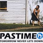 PASTIME / TOMORROW NEVER LETS DOWN [CD]