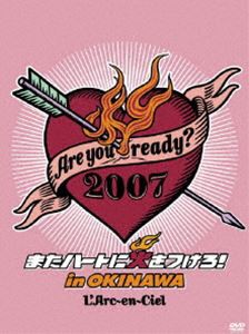 L’Arc〜en〜Ciel／Are you ready? 2007 またハートに火をつけろ!in OKINAWA [DVD]