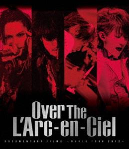 L’Arc〜en〜Ciel／DOCUMENTARY FILMS 〜WORLD TOUR 2012〜「Over The L’Arc-en-Ciel」（通常盤） [Blu-ray]