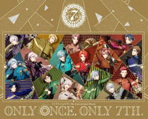 アイドリッシュセブン 7th Anniversary Event”ONLY ONCE，ONLY 7TH.”Blu-ray BOX【数量限定生産】 [Blu-ray]