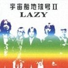 LAZY / 宇宙船地球号II [CD]