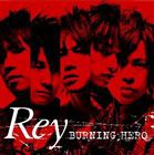 Rey / TV特撮ドラマ トミカヒーロー レスキューファイアー ED主題歌 BURNING HERO [CD]