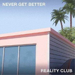 リアリティ・クラブ / Never Get Better [CD]