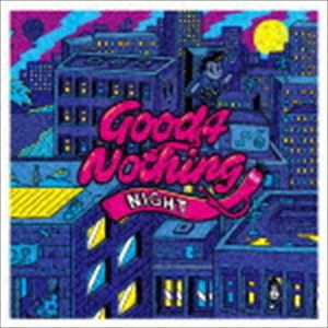 GOOD4NOTHING / NIGHT [CD]