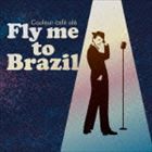 Couleur cafe ole Fly me to Brazil [CD]