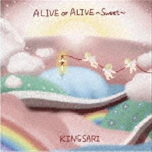 キングサリ / ALIVE or ALIVE Sweet ver [CD]