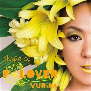ユリカ / Shape of FLOVER [CD]
