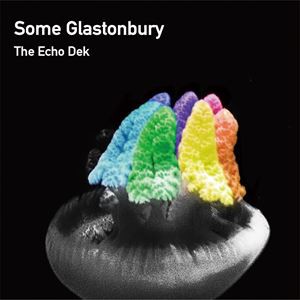 The Echo Dek / Some Glastonbury [CD]