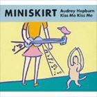 MINISKIRT / Audrey Hepburn Kiss Me Kiss Me [CD]