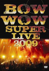 BOWWOW／「BOWWOW SUPER LIVE 2009」 [DVD]