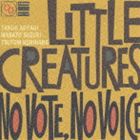LITTLE CREATURES / NO VOTE NO VOICE [CD]