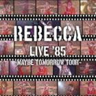 REBECCA / REBECCA LIVE ’85 〜Maybe Tomorrow Tour〜 [CD]