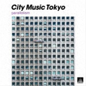 CITY MUSIC TOKYO parallelism [CD]