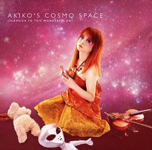 Akiko’s Cosmo Space / Julahsica To This Wonderful Day! [CD]