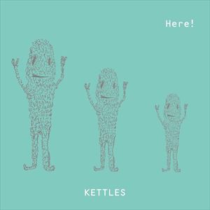 KETTLES / Here! [CD]