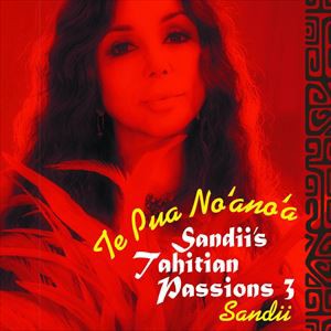 サンディー / テプアノアノア 〜Sandii’s Tahitian Passions 3 [CD]