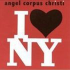 エンジェル・コーパス・クリスティ / アイ・ラヴ・ニューヨーク [CD]