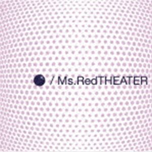 Ms.RedTHEATER / ● [CD]