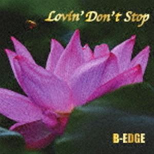 B-EDGE / Lovin’ Don’t Stop [CD]