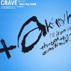 CRAVE / Take my hand [CD]