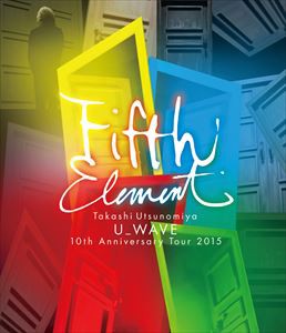 U＿WAVE／Takashi Utsunomiya U＿WAVE 10th Anniversary Tour 2015 FIFTH ELEMENT [Blu-ray]