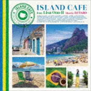 小野リサ／DJ TARO / ISLAND CAFE feat. Lisa Ono II Mixed by DJ TARO [CD]