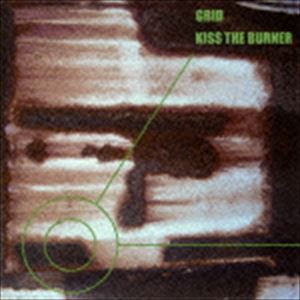 KISS THE BURNER / GRID [CD]