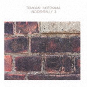 Tomoaki Motoyama（p） / INCIDENTALLY 3 [CD]