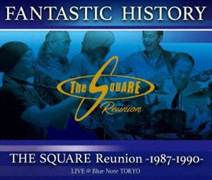 THE SQUARE Reunion／”FANTASTIC HISTORY”／THE SQUARE Reunion -1987-1990- LIVE ＠Blue Note TOKYO [Blu-ray]