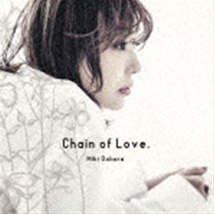 大原美紀 / Chain of Love. [CD]