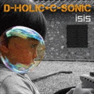 isis / D-HOLIC ＋ C-SONIC [CD]