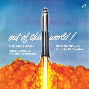 The Spotnicks／Russ Garcia ＆ His Orchestra／Ron Goodwin ＆ His Orchestra / OUT OF THIS WORLD! [CD]