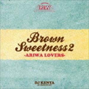 DJ KENTA（MIX） / BROWN SWEETNESS 2 -ARIWA LOVERS- [CD]