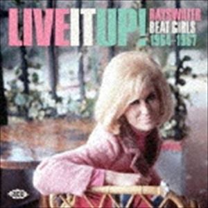 リヴ・イット・アップ! フィリップス／フォンタナ／マーキュリーのビート・ガールズ 1964-1967 [CD]