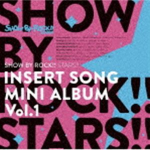 SHOW BY ROCK!!STARS!! / TVアニメ「SHOW BY ROCK!!STARS!!」挿入歌ミニアルバム Vol.1 [CD]