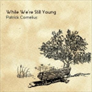 パトリック・コーネリアス（as、ss、fl） / ホワイル・ウィ・アー・スティル・ヤング [CD]