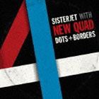 SISTERJET with DOTS＋BORDERS / NEW QUAD 2×2＝4／very well L.P. [CD]