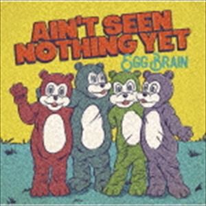 EGG BRAIN / AIN’T SEEN NOTHING YET [CD]