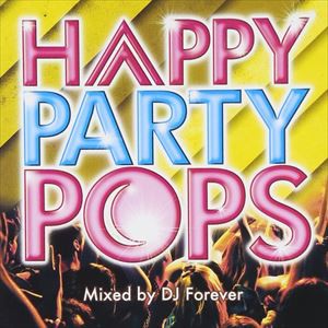 DJ Forever / HAPPY PARTY POPS [CD]