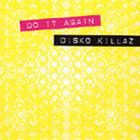 DISKO KILLAZ / DO IT AGAIN [CD]