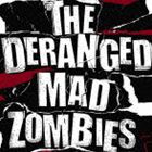 THE DERANGED MAD ZOMBIES / THE DERANGED MAD ZOMBIES [CD]