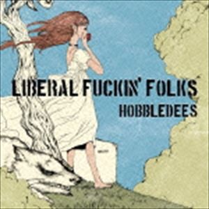HOBBLEDEES / LIBERAL FUCKIN’ FOLKS [CD]