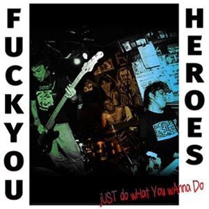 FUCK YOU HEROES / Just do what you wanna do. [CD]