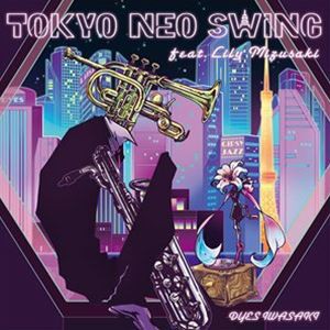 Dyes Iwasaki / TOKYO NEO SWING feat. Lily Mizusaki [CD]