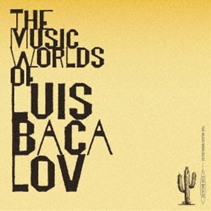ルイス・バカロフ / THE MUSIC WORLDS OF LUIS BACALOV [CD]