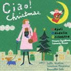 ナポリ・マンドリン・オーケストラ / チャオ!クリスマス 〜マンドリンによる至福のイタリアン・クリスマス〜 [CD]