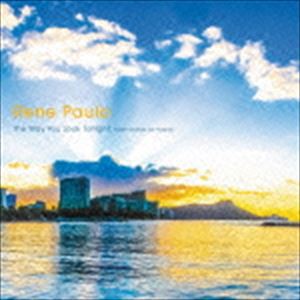 レネ・パウロ / ザ・ウェイ・ユー・ルック・トゥナイト 〜スウィート・バラード・フォー・ハワイ〜 [CD]