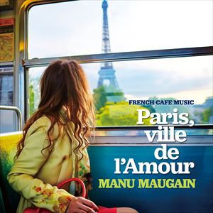 Manu Maugain / フレンチ・カフェ・ミュージック〜恋するパリで会いましょう〜 [CD]
