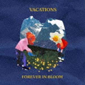 VACATIONS / FOREVER IN BLOOM [CD]